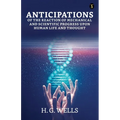 Anticipations Of The Reaction Of Mechanical And Scientific Progress Upon Human Life And Thought