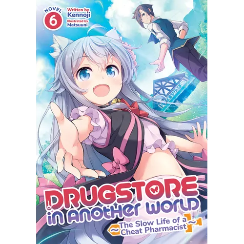 Drugstore in Another World: The Slow Life of a Cheat Pharmacist (Light Novel) Vol. 6