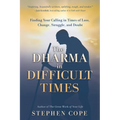 The Dharma in Difficult Times: Finding Your Calling in Times of Loss, Change, Struggle, and Doubt