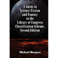 A Guide to Science Fiction and Fantasy in the Library of Congress Classification Scheme, Second Edition