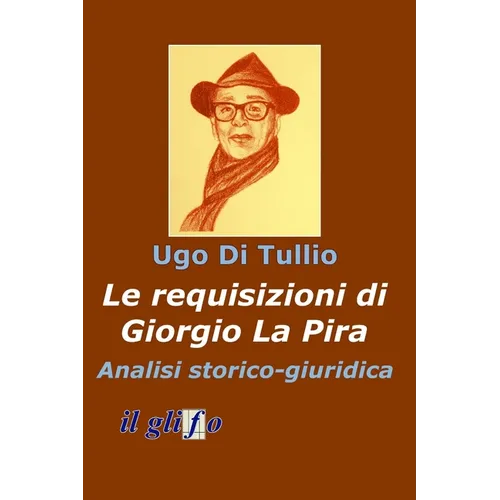 Le requisizioni di Giorgio La Pira. Analisi storico - giuridica