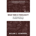 What then Is Theology?: An Introduction to Christian Theology