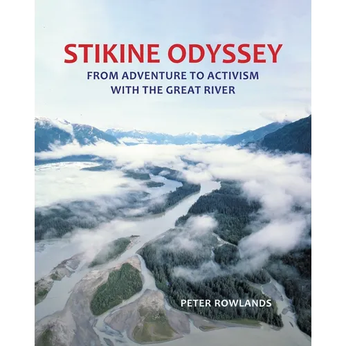 Stikine Odyssey: From Adventure to Activism with The Great River