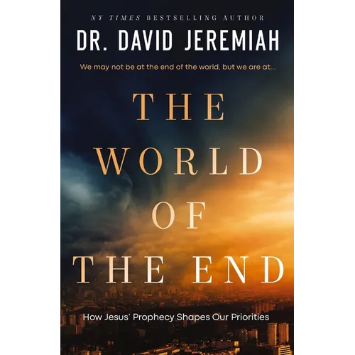 The World of the End: How Jesus' Prophecy Shapes Our Priorities