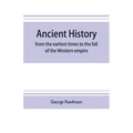 Ancient history: from the earliest times to the fall of the Western empire: comprising the history of Chaldæa, Assyria, Media, Babyloni