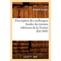 Description Des Mollusques Fossiles Des Terrains Inférieurs de la Tunisie, (Éd.1889)
