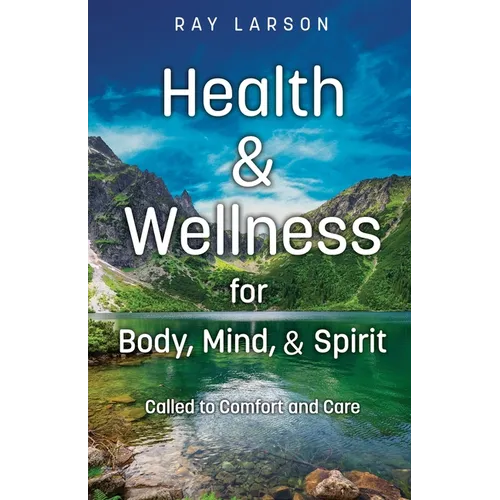 Health & Wellness for Body, Mind, & Spirit: Called to Comfort and Care