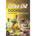 The Only Olive Oil Cookbook: Nature's Golden Oil: Sweet and Savory Recipes