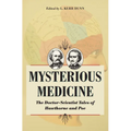 Mysterious Medicine: The Doctor-Scientist Tales of Hawthorne and Poe