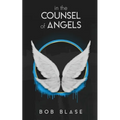 In the Counsel of Angels: The Ministry of Angels and My Assignment from Jesus