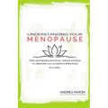 Understanding Your Menopause: Tried and tested practical, natural solutions to alleviate your symptoms effectively