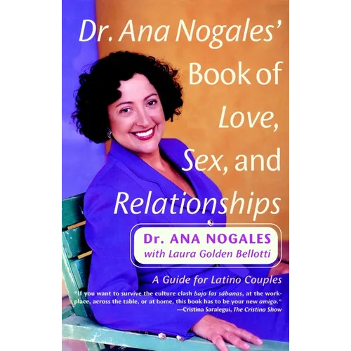 Dr. Ana Nogales' Book of Love, Sex, and Relationships: A Guide for Latino Couples