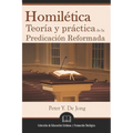 Homilética: Teoría y práctica de la predicación reformada