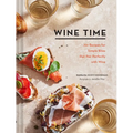Wine Time: 70+ Recipes for Simple Bites That Pair Perfectly with Wine