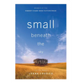 Small Beneath the Sky: A Prairie Memoir