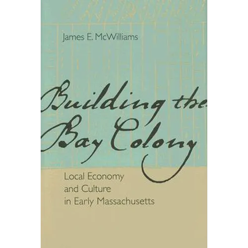 Building the Bay Colony: Local Economy and Culture in Early Massachusetts - Hardcover