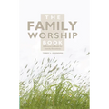 The Family Worship Book: A Resource Book for Family Devotions