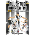 Juventus, Fino alla Fine: Le 100 partite più belle degli ultimi 50 anni