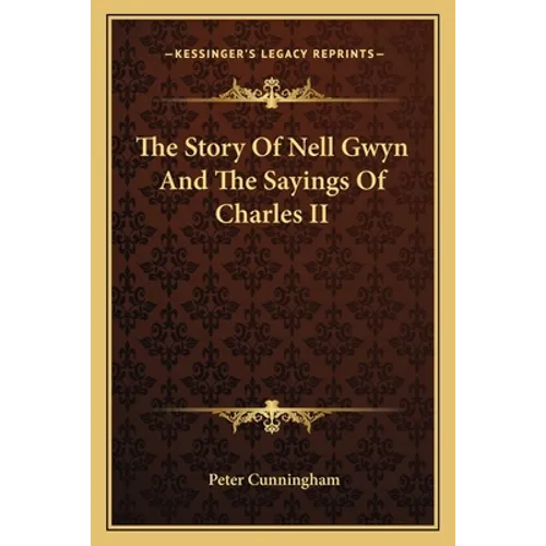 The Story Of Nell Gwyn And The Sayings Of Charles II