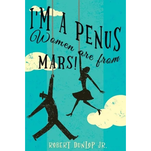 I'm a Penus, Women are from Mars