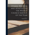 Hymns, Written and Adapted to the Weekly Church Service of the Year
