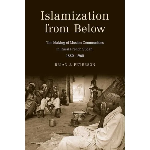Islamization from Below: The Making of Muslim Communities in Rural French Sudan, 1880-1960 - Paperback