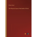 The Physical Cause of the Death of Christ