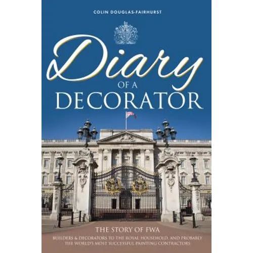 Diary of a Decorator: The Story of FWA. Builders and decorators to the royal household, and probably the world's most successful painting contractors.