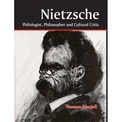 Nietzsche: Philologist, Philosopher and Cultural Critic