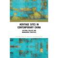 Heritage Sites in Contemporary China: Cultural Policies and Management Practices