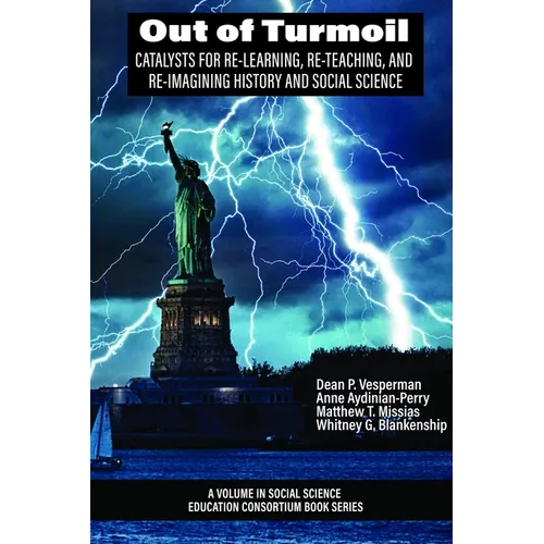 Out of Turmoil: Catalysts for Re-Learning, Re-Teaching, and Re-Imagining History and Social Science