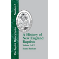 A History of New England Baptists: With Particular Reference to the Denomination of Christians Called Baptists Volume 1 of 2