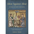 Altar Against Altar: An Analysis of Catholic Traditionalism