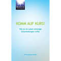 Komm auf Kurs!: Wie du im Leben stimmige Entscheidungen triffst