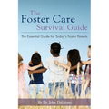 The Foster Care Survival Guide: The Essential Guide for Today's Foster Parents