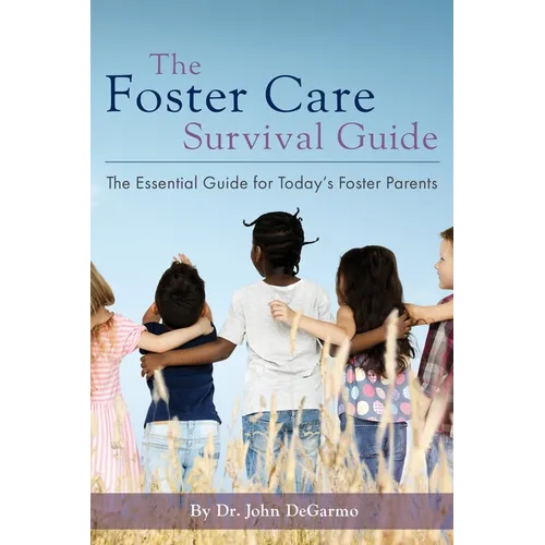 The Foster Care Survival Guide: The Essential Guide for Today's Foster Parents