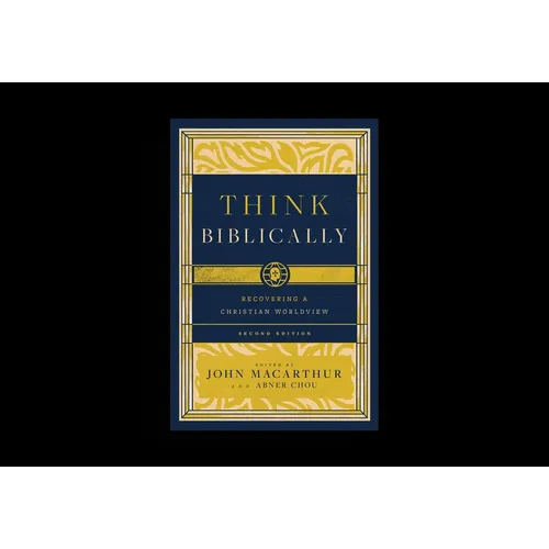 Think Biblically: Recovering a Christian Worldview (2nd Edition)
