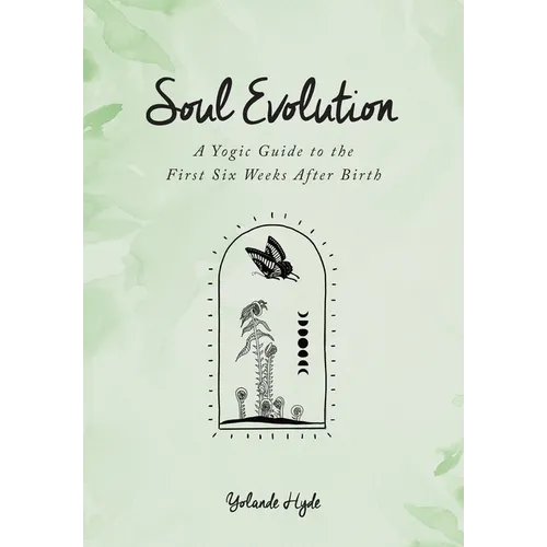 Soul Evolution - a Yogic Guide to the First Six Weeks After Birth