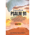 PSALM 91 Personalized: Praying, Reciting, Confessing and Declaring GOD' PROMISES OF ULTIMATE PROTECTION over Thyself and Loved Ones