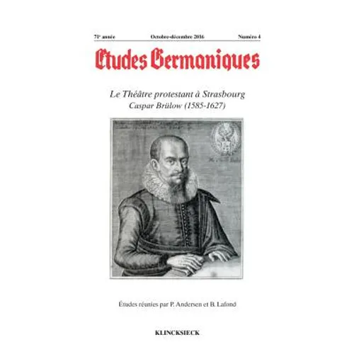 Etudes Germaniques- N4/2016: Le Theatre Protestant a Strasbourg Caspar Brulow (1585-1627)