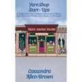 Yarn Shop Start-Ups: A Guide from Yarn Shoppe Denver on Crafting your Brick-and-Mortar Yarn Store, or Boutique!