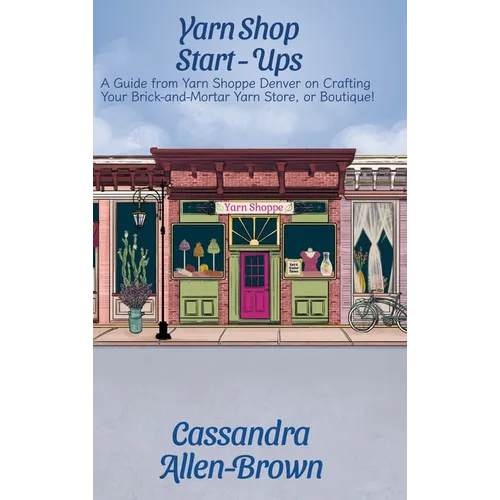 Yarn Shop Start-Ups: A Guide from Yarn Shoppe Denver on Crafting your Brick-and-Mortar Yarn Store, or Boutique!