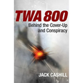 TWA 800: Behind the Cover-Up and Conspiracy