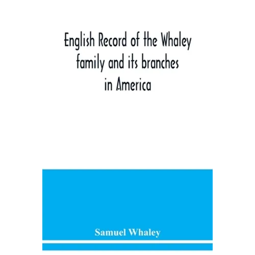 English record of the Whaley family and its branches in America