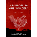 A Purpose to Our Savagery