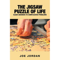 The Jigsaw Puzzle of Life: Clear Answers to Complicated Problems