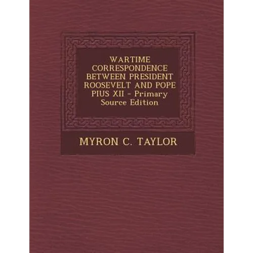 Wartime Correspondence Between President Roosevelt and Pope Pius XII