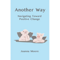 Another Way: Navigating Toward Positive Change