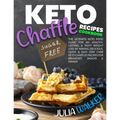 Keto Chaffle Recipes Cookbook: The Ultimate Keto Food Guide for an Healthy, Lasting, & Tasty Weight Loss by Making Delicious, Quick & Easy Low Carb K