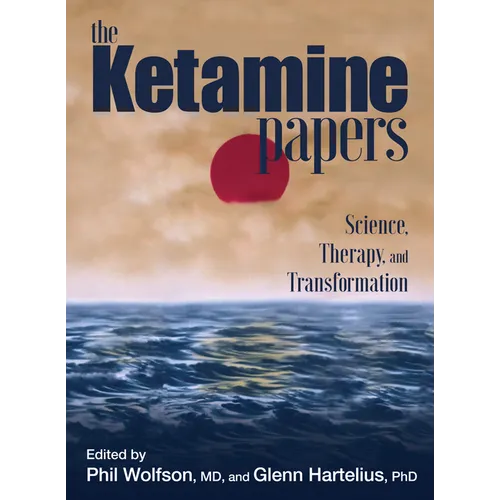 The Ketamine Papers: Science, Therapy, and Transformation
